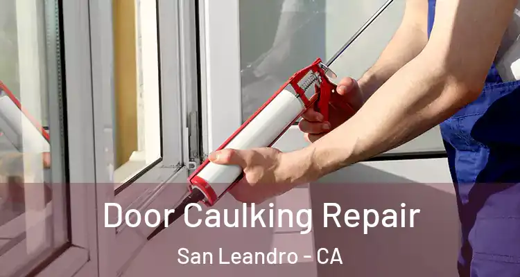  Door Caulking Repair San Leandro - CA