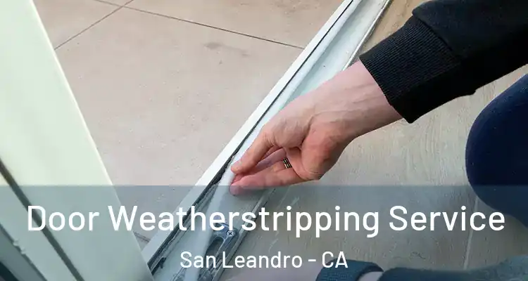  Door Weatherstripping Service San Leandro - CA