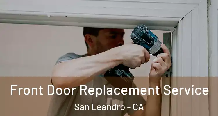  Front Door Replacement Service San Leandro - CA