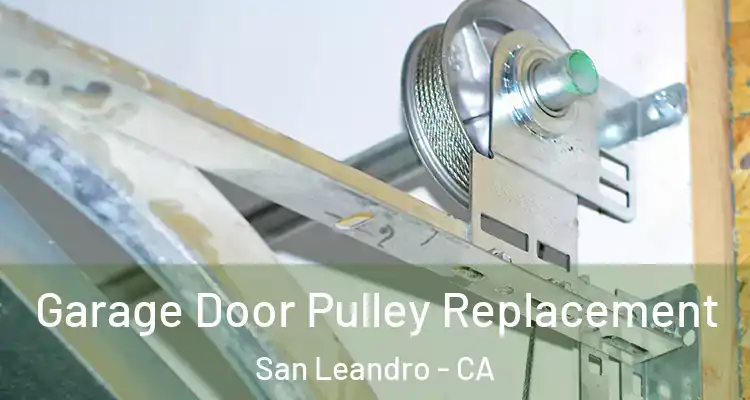  Garage Door Pulley Replacement San Leandro - CA