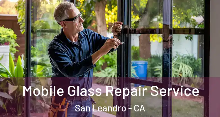  Mobile Glass Repair Service San Leandro - CA