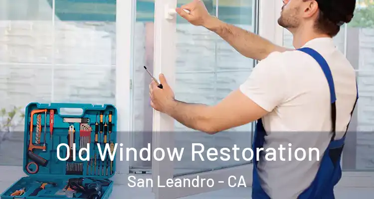  Old Window Restoration San Leandro - CA
