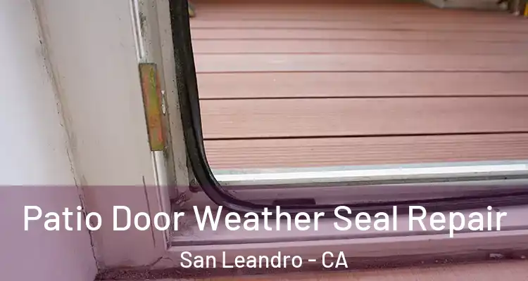  Patio Door Weather Seal Repair San Leandro - CA