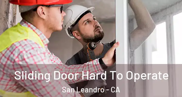  Sliding Door Hard To Operate San Leandro - CA
