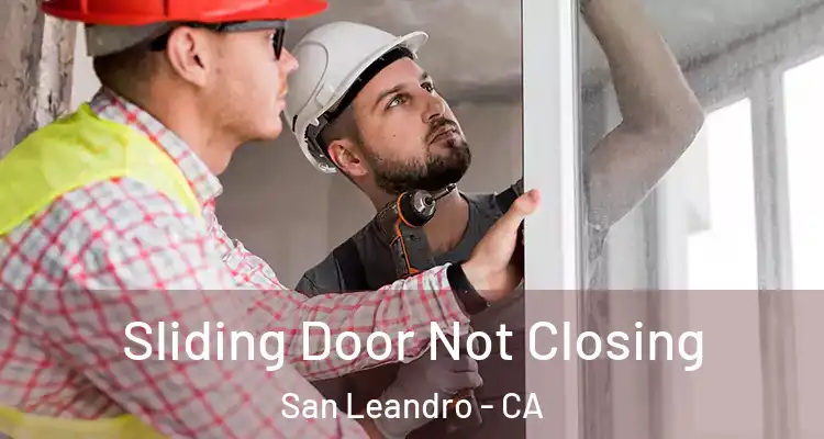  Sliding Door Not Closing San Leandro - CA