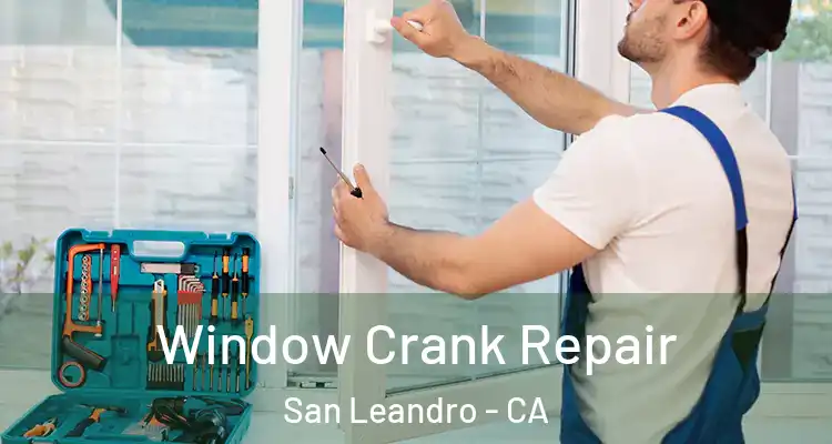  Window Crank Repair San Leandro - CA