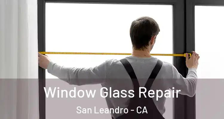  Window Glass Repair San Leandro - CA